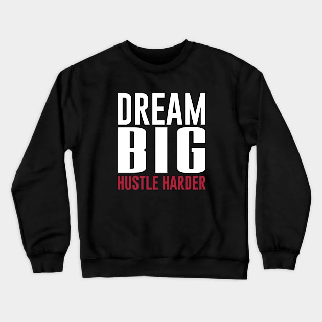 Dream Big Hustle Harder Motivation Crewneck Sweatshirt by mstory